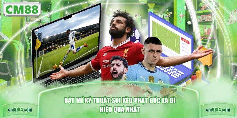 Bật mí kỹ thuật soi kèo phạt góc là gì hiệu quả nhất