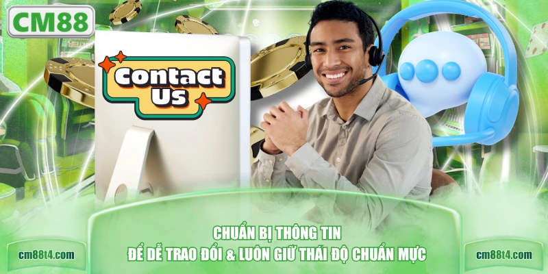 Chuẩn bị thông tin để dễ trao đổi & luôn giữ thái độ chuẩn mực