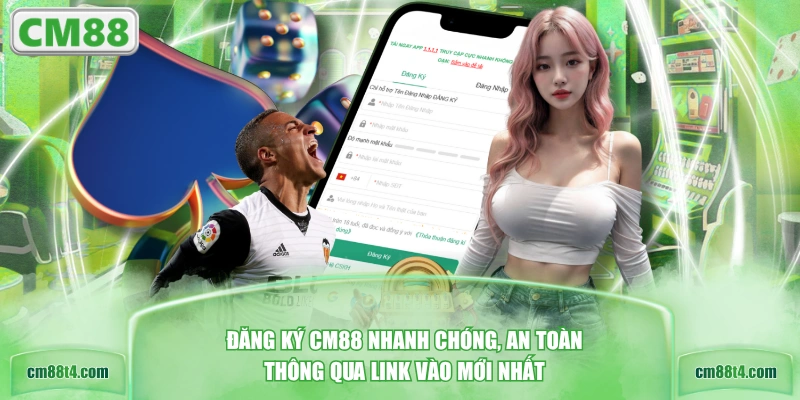 Đăng ký CM88 nhanh chóng, an toàn thông qua link vào mới nhất