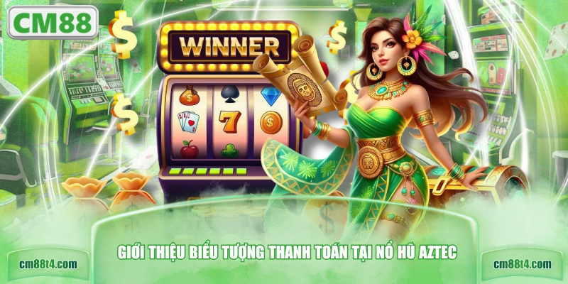 Giới thiệu biểu tượng thanh toán tại nổ hũ Aztec