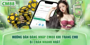 Hướng Dẫn Đăng Nhập CM88 Khi Trang Chủ Bị Chặn Nhanh Nhất