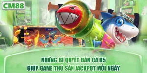 Những Bí Quyết Bắn Cá H5 Giúp Game Thủ Săn Jackpot Mỗi Ngày