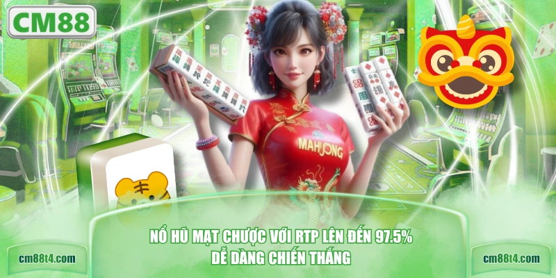 Nổ hũ Mạt Chược với RTP lên đến 97.5% dễ dàng chiến thắng